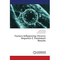 Factors Influencing Chronic Hepatitis C Treatment Results Factors Influencing Chronic Hepatitis C Treatment Results Paperback