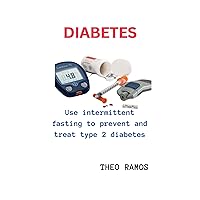 DIABETES: Use intermittent fasting to prevent and treat type 2 diabetes DIABETES: Use intermittent fasting to prevent and treat type 2 diabetes Kindle Paperback