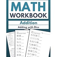 Math Workbook Addition Adding with Dice: Rolling into Addition with 100 Dice Exercises