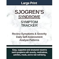 Large Print Sjogren's Syndrome Symptom Tracker: Record Symptoms and Severity, Medications, Daily Well-being Criteria, Activities and Meals Large Print Sjogren's Syndrome Symptom Tracker: Record Symptoms and Severity, Medications, Daily Well-being Criteria, Activities and Meals Paperback