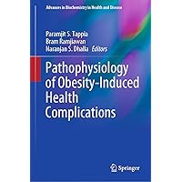 Pathophysiology of Obesity-Induced Health Complications (Advances in Biochemistry in Health and Disease Book 19) Pathophysiology of Obesity-Induced Health Complications (Advances in Biochemistry in Health and Disease Book 19) Kindle Hardcover Paperback