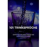 101 Trinksprüche, damit es an der Theke nie langweilig wird: Der ultimative Leitfaden für jede Gelegenheit (German Edition)