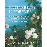 Postpartum is Forever: Social Support from Conception through Grandparenthood Postpartum is Forever: Social Support from Conception through Grandparenthood Paperback