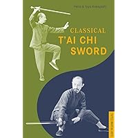 Classical T'ai Chi Sword (Tuttle Martial Arts) Classical T'ai Chi Sword (Tuttle Martial Arts) Paperback Kindle