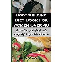 Bodybuilding Diet for women over 40: The nutrition guide for female weightlifter aged 40 and above