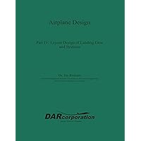 Airplane Design Part IV: Layout Design of Landing Gear and Systems Airplane Design Part IV: Layout Design of Landing Gear and Systems Kindle Paperback