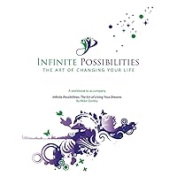 Infinite Possibilities: The Art of Changing Your Life Workbook Infinite Possibilities: The Art of Changing Your Life Workbook Paperback