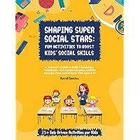 Shaping Super Social Stars: Fun Activities to Boost Kids Social Skills: A Teacher’s Guide to Build Friendships, Confidence, and Communication Abilities through Class Activities in Kids Ages 8-12