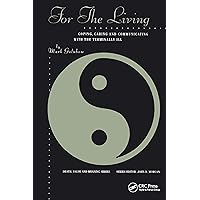 For the Living: Coping, Caring and Communicating with the Terminally Ill (Death, Value and Meaning Series) For the Living: Coping, Caring and Communicating with the Terminally Ill (Death, Value and Meaning Series) Kindle Hardcover Paperback