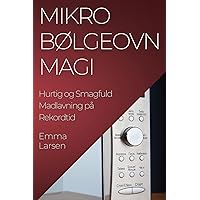 Mikrobølgeovn Magi: Hurtig og Smagfuld Madlavning på Rekordtid (Danish Edition)