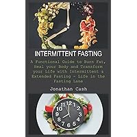 INTERMITTENT FASTING: A Functional Guide to Burn Fat, Heal your Body and Transform your Life with Intermittent & Extended Fasting - Life in the Fasting Lane INTERMITTENT FASTING: A Functional Guide to Burn Fat, Heal your Body and Transform your Life with Intermittent & Extended Fasting - Life in the Fasting Lane Paperback