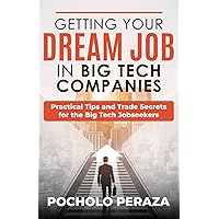 Getting Your Dream Job in Big Tech Companies: Practical Tips and Trade Secrets for the Big Tech Jobseekers (PQ Unleashed: Career)