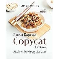 Lip Smacking Panda Express Copycat Recipes: Not Your Regular but Amazing Chinese Takeout Copycat Menu Lip Smacking Panda Express Copycat Recipes: Not Your Regular but Amazing Chinese Takeout Copycat Menu Paperback Kindle Hardcover