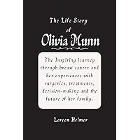 The life story of Olivia Munn: The Inspiring journey through breast cancer and her experiences with surgeries, treatments, decision-making and the future of her family. The life story of Olivia Munn: The Inspiring journey through breast cancer and her experiences with surgeries, treatments, decision-making and the future of her family. Kindle Paperback