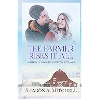 The Farmer Risks It All: Farmers of Goodrich County Romance