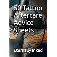 50 Tattoo Aftercare Advice Sheets