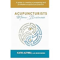 Acupuncturists Mean Business: A guide to creating a profitable and prospering acupuncture practice Acupuncturists Mean Business: A guide to creating a profitable and prospering acupuncture practice Paperback