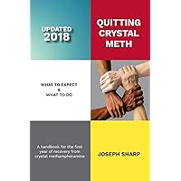 Quitting Crystal Meth: What to Expect & What to Do: A Handbook for the first Year of Recovery from Crystal Methamphetamine Quitting Crystal Meth: What to Expect & What to Do: A Handbook for the first Year of Recovery from Crystal Methamphetamine Paperback Kindle