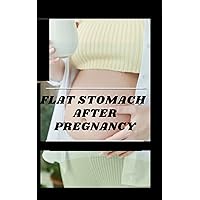 flat stomach after pregnancy book: A Step-by-Step Guide To best diets, exercises and weight management in Getting Back In Shape Quickly - After Pregnancy, Burn Excess Belly Fat flat stomach after pregnancy book: A Step-by-Step Guide To best diets, exercises and weight management in Getting Back In Shape Quickly - After Pregnancy, Burn Excess Belly Fat Kindle Hardcover Paperback