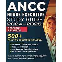 ANCC Nurse Executive Study Guide 2024-2025: All-in-One NE-BC Nurse Executive Certification Study Guide Exam Prep. With Nurse Executive Review Book and 500+ Nurse Executive Practice Test Questions