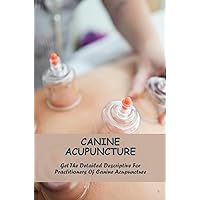 Canine Acupuncture: Get The Detailed Descriptive For Practitioners Of Canine Acupuncture