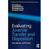Evaluating Juvenile Transfer and Disposition: Law, Science, and Practice (International Perspectives on Forensic Mental Health) Evaluating Juvenile Transfer and Disposition: Law, Science, and Practice (International Perspectives on Forensic Mental Health) Paperback Kindle Hardcover