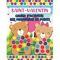 Cahier d'activités des marqueurs à pois de la Saint-Valentin pour les enfants de 2 ans et plus: Livre de coloriage d'animaux amusants pour les enfants ... les enfants âgés de 4-8, 4-6 (French Edition)