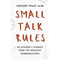 Small Talk Rules: 65 Lessons I Learned From The Greatest Communicators