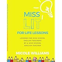 Miss Lit for Life Lessons: For High School English Teachers by a High School English Teacher Miss Lit for Life Lessons: For High School English Teachers by a High School English Teacher Paperback