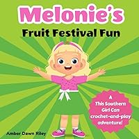 Melonie's Fruit Festival Fun: A This Southern Girl Can Crochet-and-Play Adventure Melonie's Fruit Festival Fun: A This Southern Girl Can Crochet-and-Play Adventure Paperback