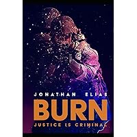 BURN: Justice is Criminal BURN: Justice is Criminal Paperback Kindle Hardcover