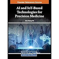 AI and IoT-Based Technologies for Precision Medicine AI and IoT-Based Technologies for Precision Medicine Hardcover