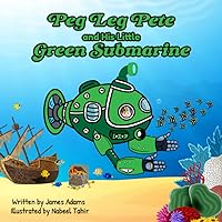 Peg Leg Pete and His Little Green Submarine: A thrilling adventure story teaching youngsters the importance of environmental conservation of the seas Peg Leg Pete and His Little Green Submarine: A thrilling adventure story teaching youngsters the importance of environmental conservation of the seas Paperback Kindle