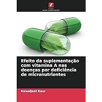 Efeito da suplementação com vitamina A nas doenças por deficiência de micronutrientes (Portuguese Edition)