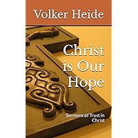 Christ is Our Hope: Sermons of Trust in Christ