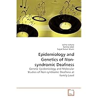 Epidemiology and Genetics of Non-syndromic Deafness: Genetic Epidemiology and Molecular Studies of Non-syndromic Deafness at Family Level Epidemiology and Genetics of Non-syndromic Deafness: Genetic Epidemiology and Molecular Studies of Non-syndromic Deafness at Family Level Paperback