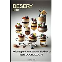 Keto Desery: 100 przepisów na zdrowe słodkości które ODCHUDZAJĄ (Polish Edition)