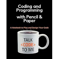 Coding and Programming with Pencil & Paper: A Notebook to Plan and Design Your Code