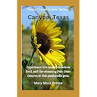 Canyon Texas Travel Guide: A small town offering big adventures. Canyon Texas Travel Guide: A small town offering big adventures. Kindle Paperback
