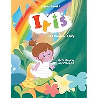 Iris The Rainbow Fairy: A magical adventure inspired by children and their questions about the natural phenomenon of the rainbow