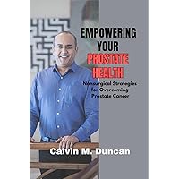 Empowering Your Prostate Health: Nonsurgical strategies for overcoming prostate cancer (Duncan's Health Guide)