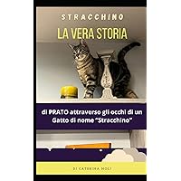 La vera Storia di Prato Attraverso gli occhi di un Gatto: Mi chiamo Stracchino, e ti racconterò una Storia Pazzesca (Italian Edition)