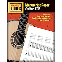 MUSICIAN’s TOOLS - Manuscript Paper – Guitar TAB: Blank chord diagrams + Complete guitar neck diagram + 4 lines of tablature + Bonus contents (Basic ... Strumming and picking patterns and more)