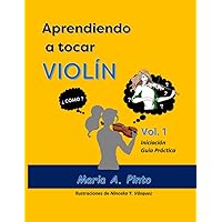 Aprendiendo a tocar violin: Iniciacion - Guia Practica (Aprendiendo a Tocar Violin (Spn)) (Spanish Edition) Aprendiendo a tocar violin: Iniciacion - Guia Practica (Aprendiendo a Tocar Violin (Spn)) (Spanish Edition) Paperback