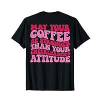 May your coffee be stronger than your cheerleader's attitude T-Shirt