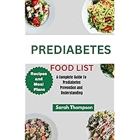 PREDIABETES FOOD LIST: A Complete Guide to Prediabetes Prevention and Understanding PREDIABETES FOOD LIST: A Complete Guide to Prediabetes Prevention and Understanding Paperback Kindle