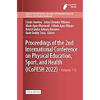 Proceedings of the 2nd International Conference on Physical Education, Sport, and Health (ICoPESH 2022) (Advances in Social Science, Education and Humanities Research Book 715) Proceedings of the 2nd International Conference on Physical Education, Sport, and Health (ICoPESH 2022) (Advances in Social Science, Education and Humanities Research Book 715) Kindle