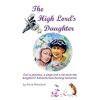 The High Lord's Daughter: Can a peeress, a page (and a Rat) Save the Kingdom? A Fantasy Romance Adventure. (The Tale of the Eighth Herald) The High Lord's Daughter: Can a peeress, a page (and a Rat) Save the Kingdom? A Fantasy Romance Adventure. (The Tale of the Eighth Herald) Kindle