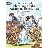 Heroes and Heroines of the American Revolution Coloring Book (Dover American History Coloring Books) Heroes and Heroines of the American Revolution Coloring Book (Dover American History Coloring Books) Paperback