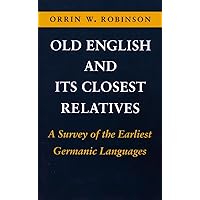 Old English and Its Closest Relatives: A Survey of the Earliest Germanic Languages Old English and Its Closest Relatives: A Survey of the Earliest Germanic Languages Paperback Kindle